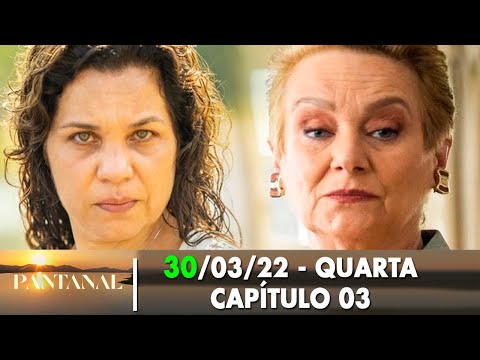 Pantanal 30/03/22 - Capítulo 03 quarta-feira
