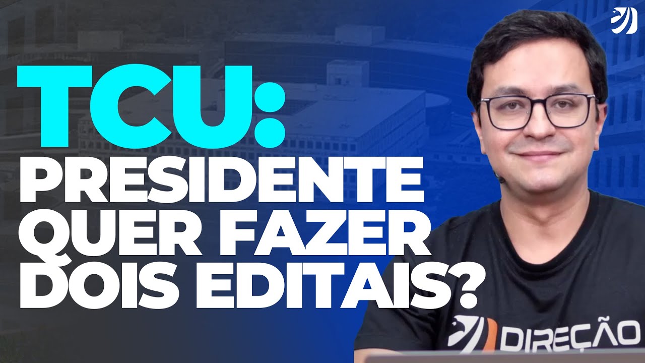 CONCURSO TCU: PRESIDENTE QUER FAZER DOIS EDITAIS? ENTENDA! (Erick Alves)