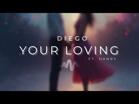 DIEGO- Your Loving(feat. Hxnry)