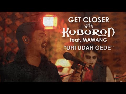 Kuburan Feat. Mawang - Urie Udah Gede [GET CLOSER with KUBURAN]