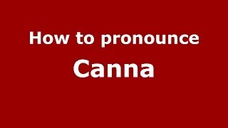How to pronounce Canna