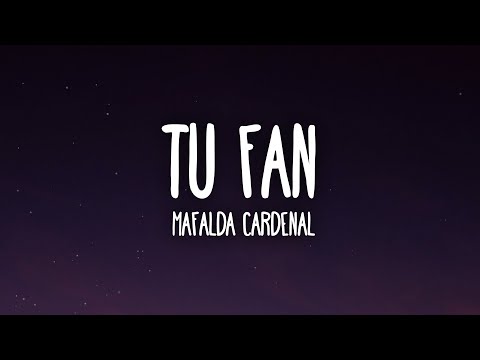 Mafalda Cardenal - Tu Fan (Letra/Lyrics)