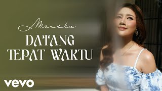 Download lagu Meiska - Datang Tepat Waktu mp3 Download lagu Meiska - Datang Tepat Waktu mp3
