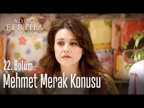 Mehmet'ten haber alınamıyor - Adını Feriha Koydum 22. Bölüm