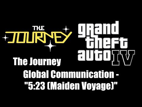 GTA IV (GTA 4) - The Journey | Global Communication - "5:23 (Maiden Voyage)"