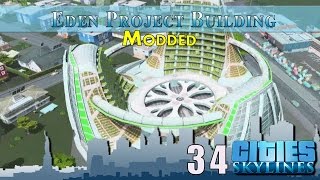 Cities Skylines Modded :: E34 :: Eden Project Unlocked