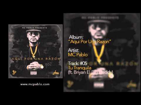 MC Pablo - Tu Tranquila (ft. Briyan El Big Daddy) - Track #05 - AQUI POR UNA RAZON (2015)