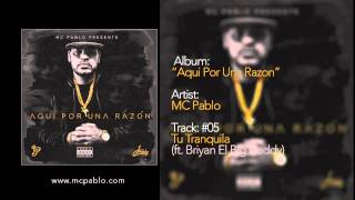 MC Pablo - Tu Tranquila (ft. Briyan El Big Daddy) - Track #05 - AQUI POR UNA RAZON (2015)