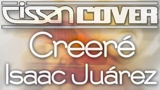 CissanCover - Creeré - Isaac Juárez