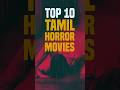 Top 10 Tamil Horror Movies Top10 Horrormovies Tamilhorrormovie Ytshorts Viralshorts