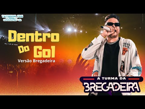 DENTRO DO GOL - VERSÃO - TURMA DA BREGADEIRA (2023)