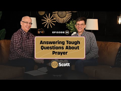 Ep. 55 “Ask Scott” Podcast | Answering Tough Questions about Prayer