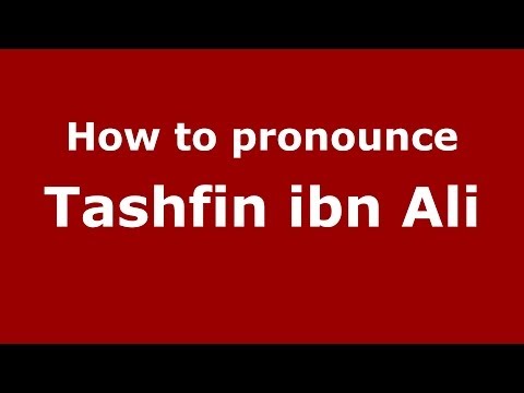How to pronounce Tashfin ibn Ali (Arabic/Morocco) - PronounceNames.com
