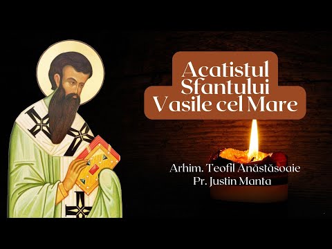 Acatistul Sfantului Vasile cel Mare - Arhim. Teofil Anăstăsoaiei și Pr. Justin Manta