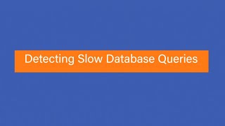 Detecting Slow Database Queries