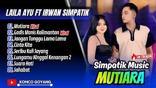 Download lagu Laila Ayu Ft Irwan DA - MUTIARA - GADIS MANIS KALIMANTAN | SIMPATIK MUSIC | DANGDUT VIRAL TERPOPULER mp3 Download lagu Laila Ayu Ft Irwan DA - MUTIARA - GADIS MANIS KALIMANTAN | SIMPATIK MUSIC | DANGDUT VIRAL TERPOPULER mp3