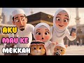 Aku Mau Ke Mekkah Lagu Anak Islami Animasi 3D Edukatif Ceria