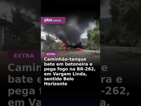 Caminhão-tanque bate em betoneira e pega fogo na BR-262, em Vargem Linda, sentido Belo Horizonte