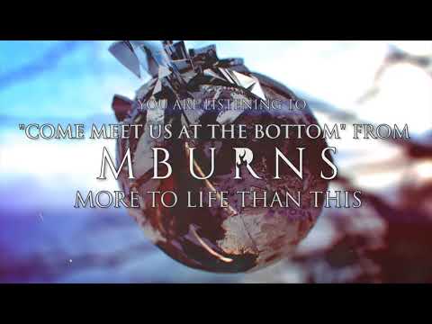 MBurns - Come Meet Us At The Bottom