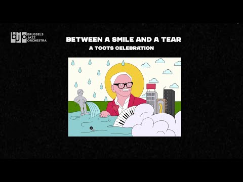 Between a Smile and a Tear (A Toots Celebration) - Stories about Toots: Jazz Middelheim