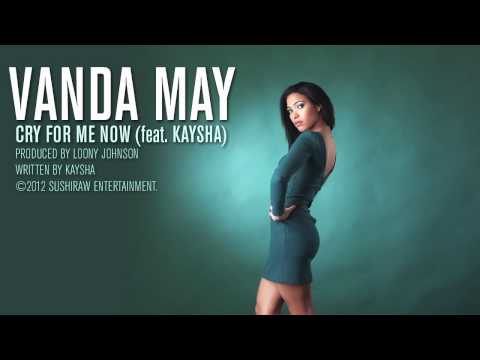 Vanda May : Cry for me now (feat. Kaysha)