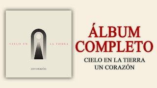 Un Corazón - Cielo En La Tierra (Álbum Completo)