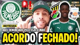 ASSINOU! ACORDO FECHADO NO PALMEIRAS! NOVIDADES NO TREINO DO VERDÃO! ABEL DENUNCIADO NO STJD! E MAIS