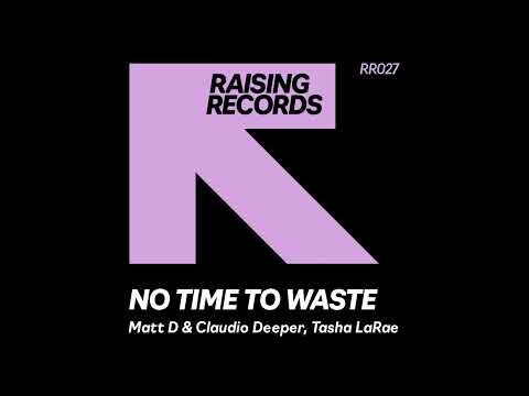 Matt D & Claudio Deeper And Tasha LaRae - No Time To Waste (Original Mix)