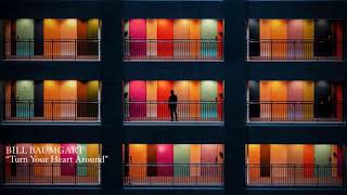 BILL BAUMGART - “Turn Your Heart Around”
