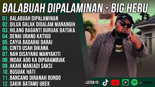 Download lagu BALABUAH DIPALAMINAN - BIG HERU FULL ALUM TERBARU 2025 - DILUA GALAK DIDALAM MANANGIH mp3