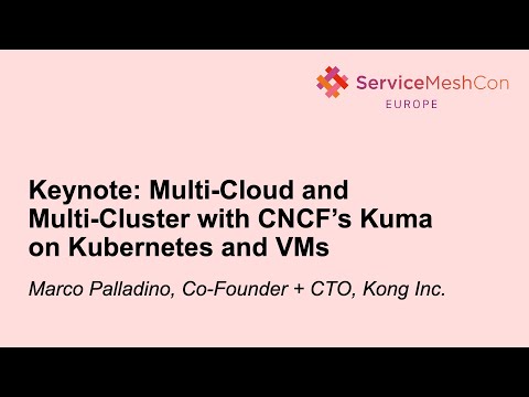 Keynote: Multi-Cloud and Multi-Cluster with CNCF’s Kuma on Kubernetes and VMs - Marco Palladino