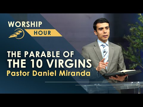 THE PARABLE OF THE 10 VIRGINS by Pastor Daniel Miranda || Worship Hour