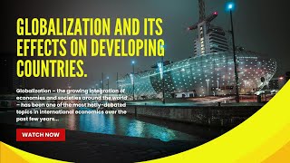 Globalization and its effects on developing countries.