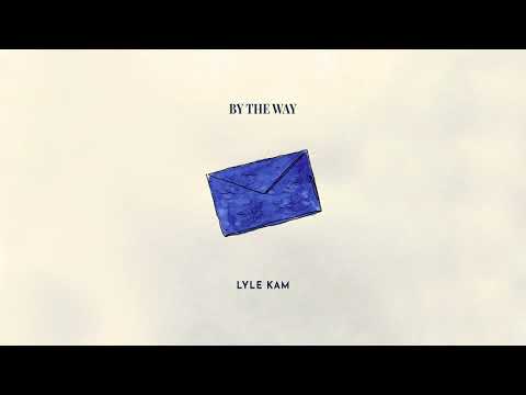 Lyle Kam - By The Way (Official Audio)