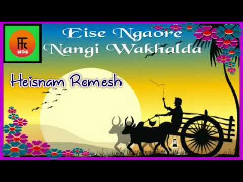 Ⓜ️Eise Ngaore Nangi Wakhalda                                         🎤 Heisnam Romesh