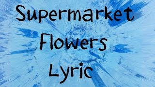 Download lagu Supermarket Flowers - Ed Sheeran [Lyric] mp3