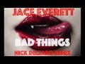 Jace Everett - Bad Things (Nick Delzaro Remix ...