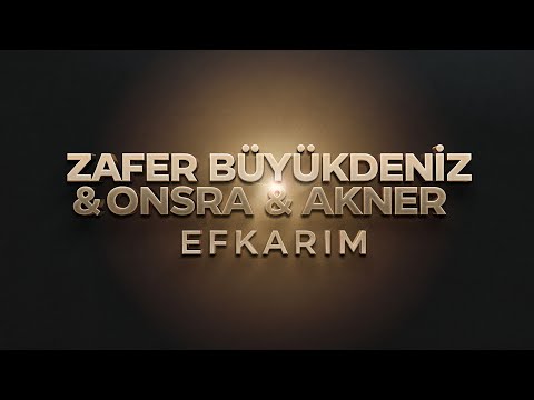 Zafer Büyükdeniz & Onsra & Akner - EFKARIM