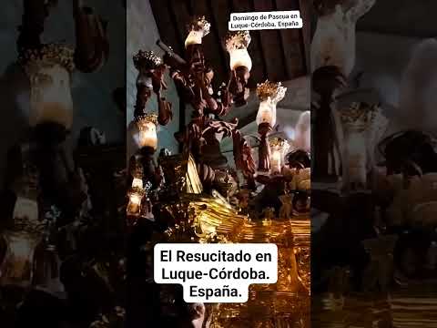 DOMINGO DE PASCUA EN LUQUE-CÓRDOBA: PROCESIONA JESÚS RESUCITADO. España.