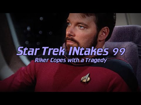 Star Trek INtakes: Riker Copes with a Tragedy