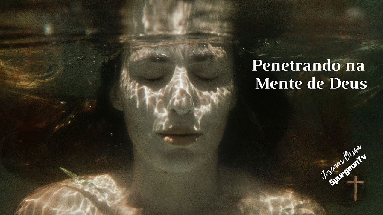 Penetrando na Mente de Deus | Josemar Bessa