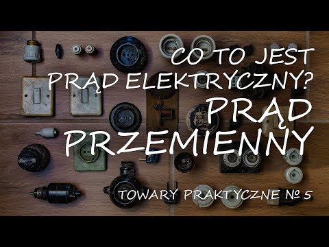 Co to jest prąd elektryczny? Część trzecia: prąd przemienny [TOWARY PRAKTYCZNE 5]