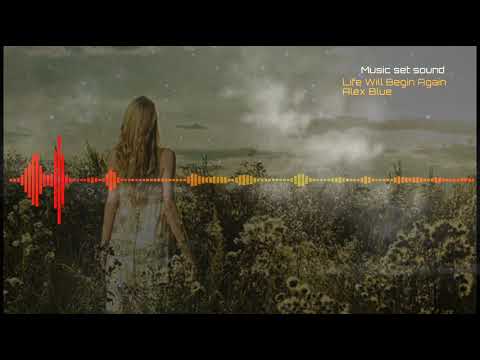 Life Will Begin Again  - Alex Blue  - music set sound