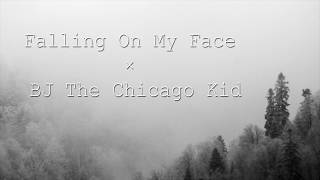BJ The Chicago Kid  - Falling On My Face (Lyrics)