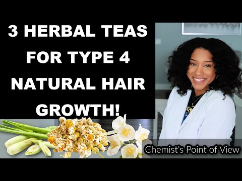 3 HERBAL TEAS FOR TYPE 4 NATURAL HAIR GROWTH!