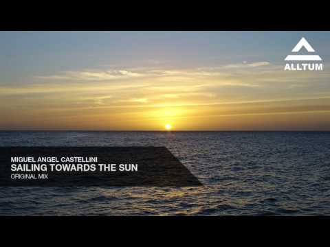 Miguel Angel Castellini - Sailing Towards the Sun (Original Mix)