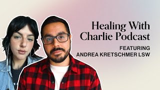 Fearful Avoidant Attachment, BPD & Shame with Andrea Kretschmer (LSW) [Healing With Charlie Podcast]