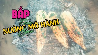 Bắp Nướng Mỡ Hành Thơm Ngon Bá Đạo | Xuân Dương Vlogs