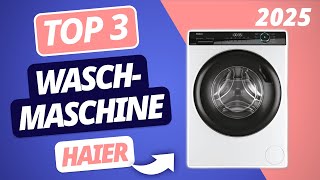 Die beste HAIER WASCHMASCHINE 2025 | TOP 3 Haier Waschmaschinen im VERGLEICH