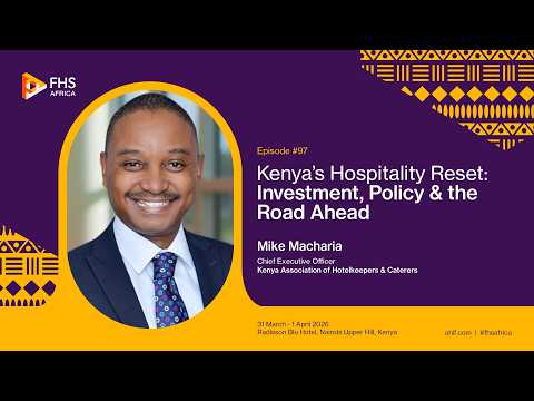 Episode 97: Kenya’s Hospitality Reset: Investment, Policy & the Road Ahead